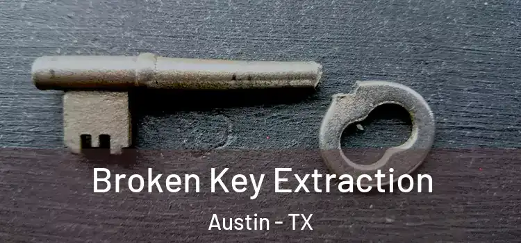 Broken Key Extraction Austin - TX