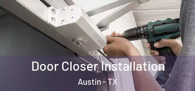  Door Closer Installation Austin - TX