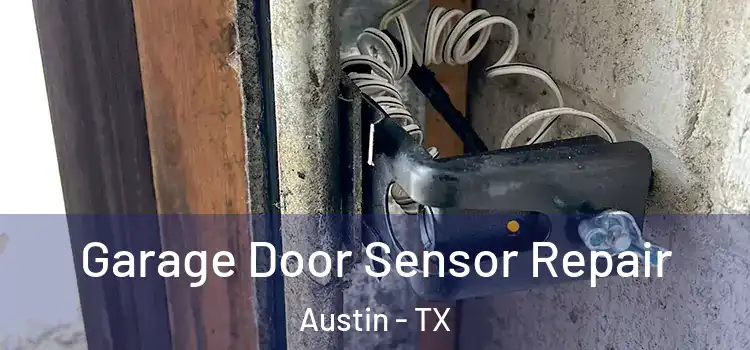 Garage Door Sensor Repair Austin - TX