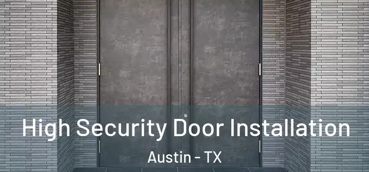 High Security Door Installation Austin - TX